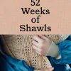 52 Weeks of Shawls