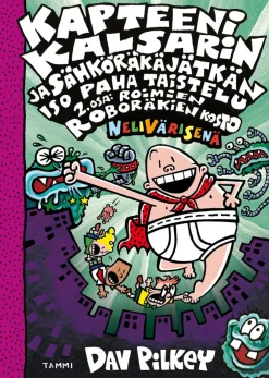 Tammi Kapteeni Kalsarin ja Sähköräkäjätkän iso paha taistelu osa 2: Roimien roboräkien kosto (nelivärinen)* Lasten Uutuustuotteet|Lastenkirjat